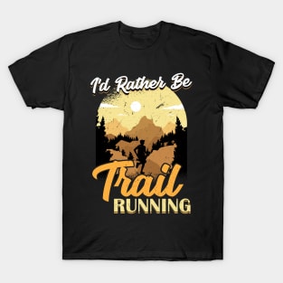 I'd Rather Be Trail Running T-Shirt